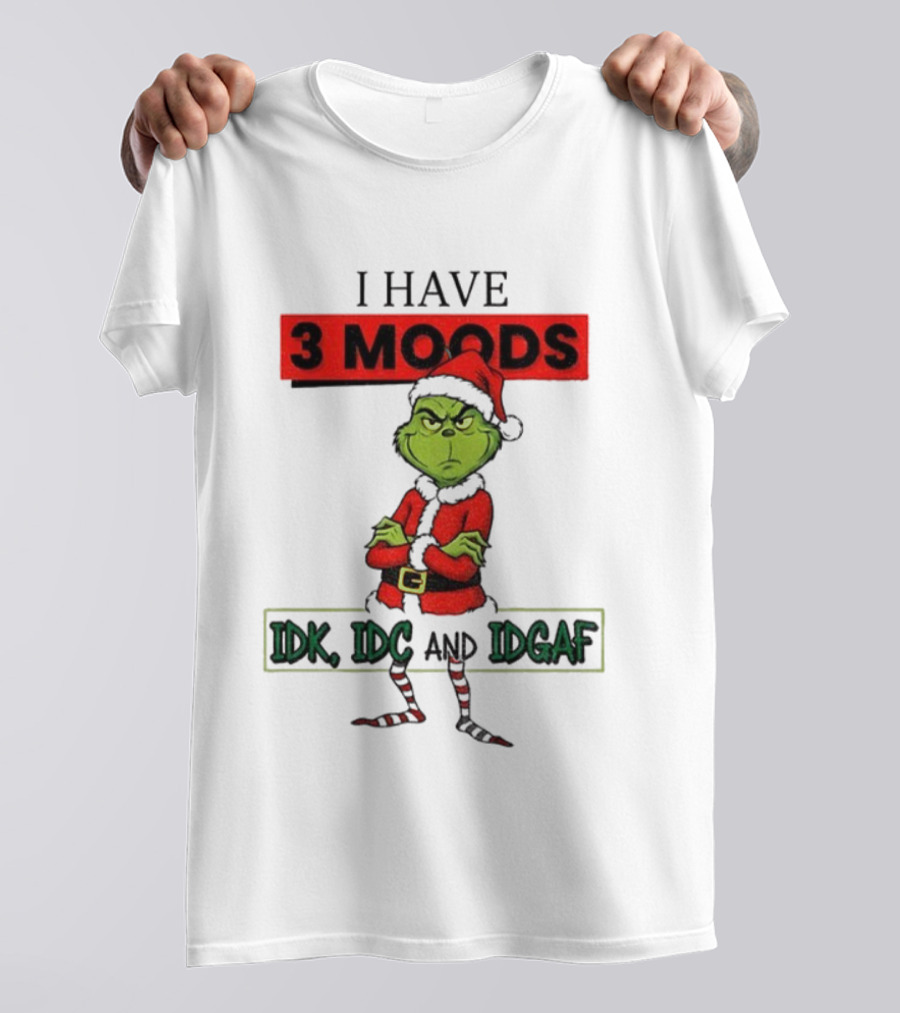 Grinch I Have 3 Moods IDK IDC IDGAF Christmas T-Shirt