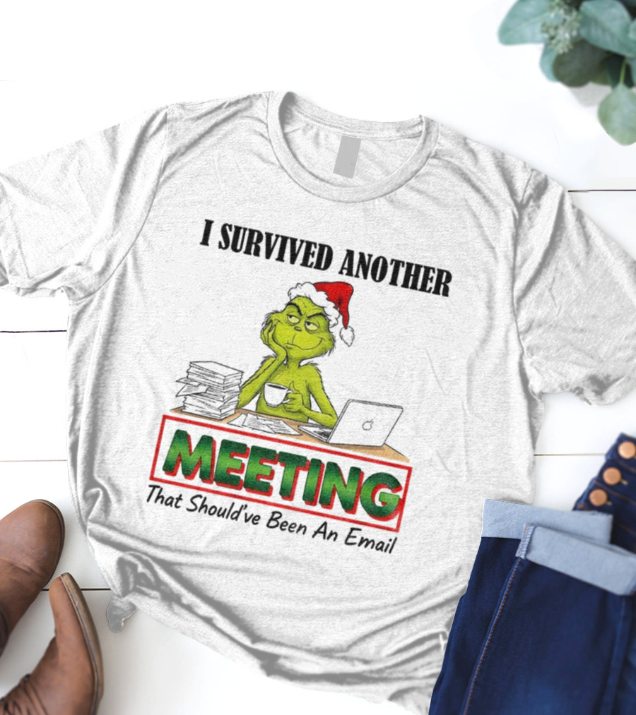 Grinch I Survived Another Meeting That Should’ve Been An Email Christmas T-Shirt