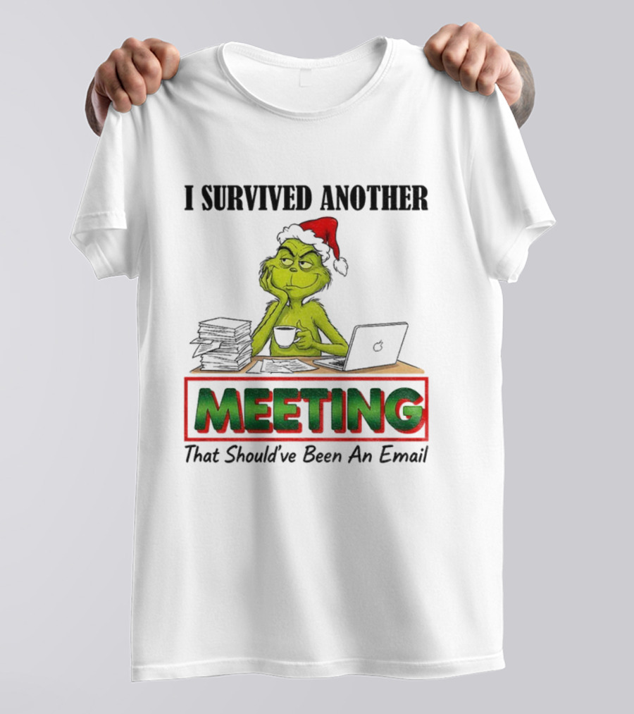 Grinch I Survived Another Meeting That Should’ve Been An Email Christmas T-Shirt