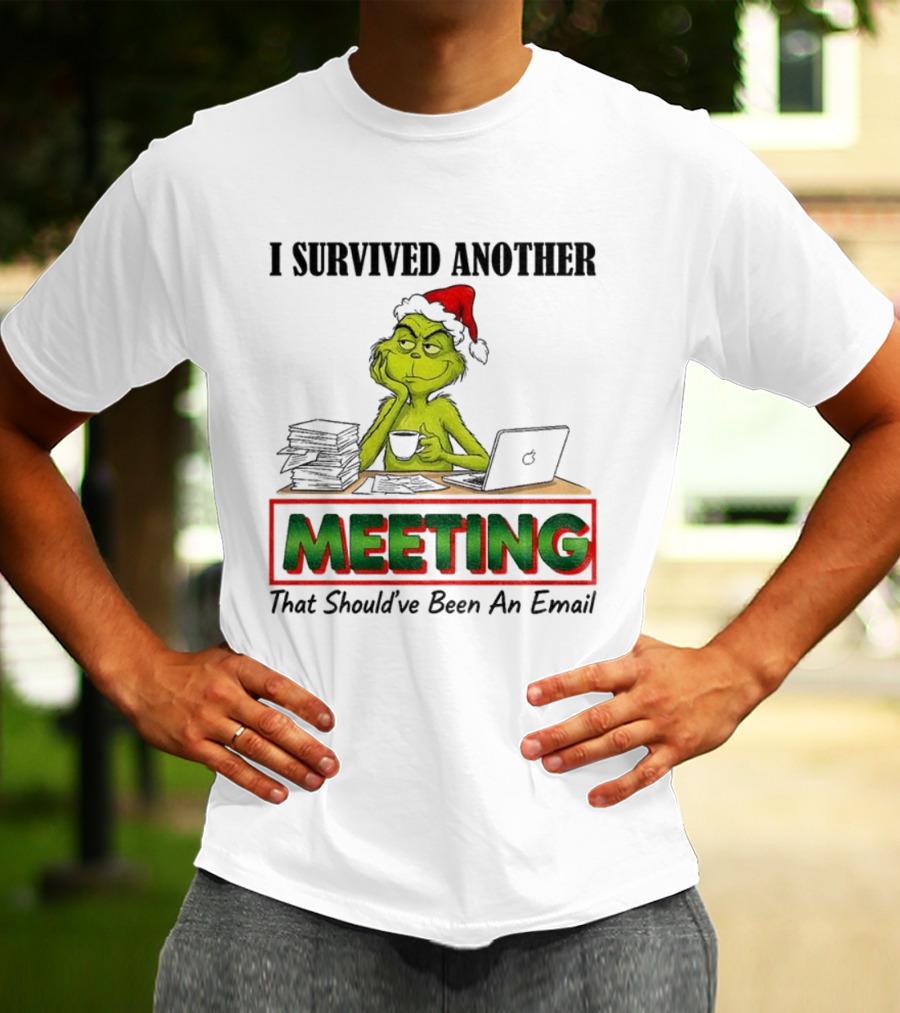 Grinch I Survived Another Meeting That Should’ve Been An Email Christmas T-Shirt