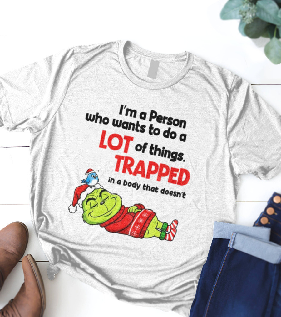I'm A Person Who Wants To Do A Lot Of Things Trapped Grinch Santa Christmas T-Shirt