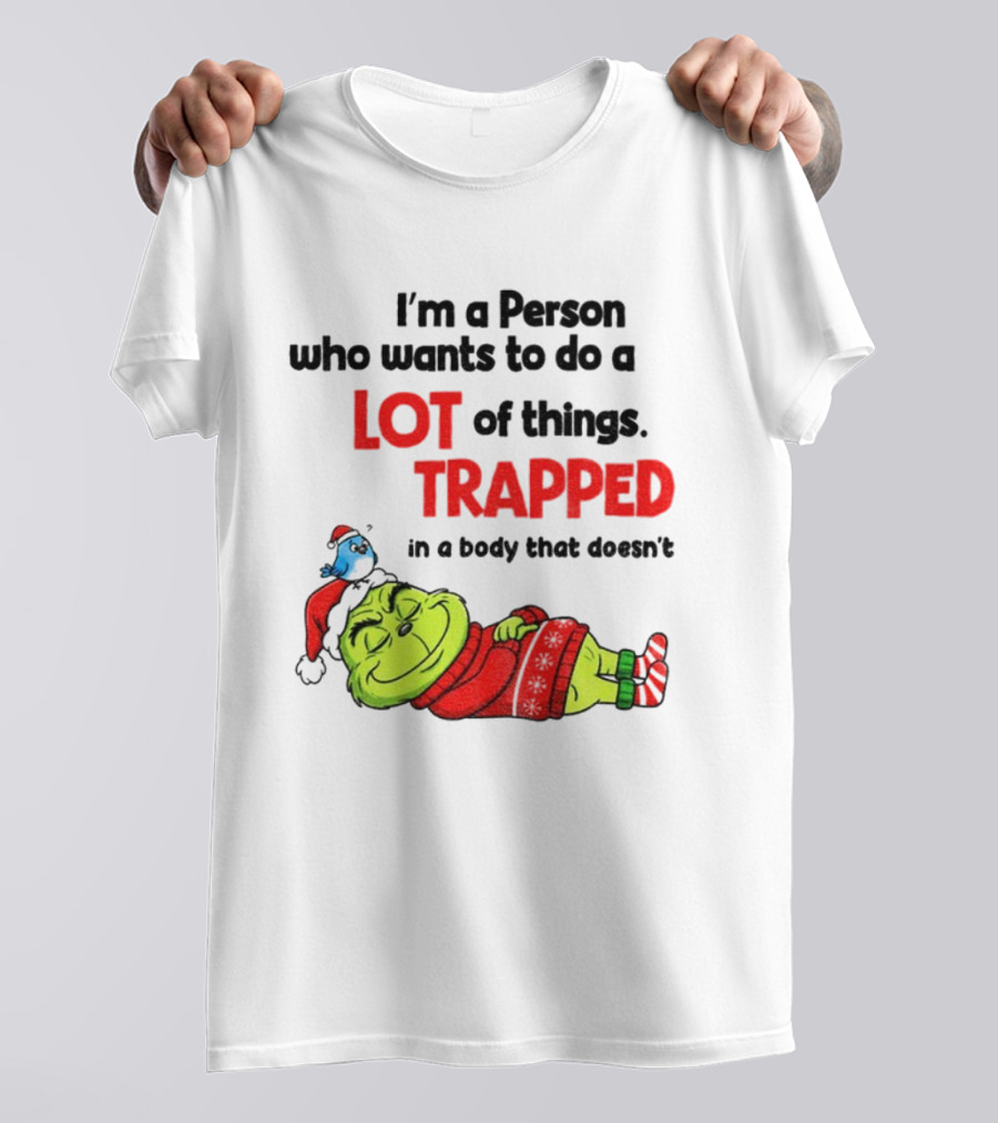 I'm A Person Who Wants To Do A Lot Of Things Trapped Grinch Santa Christmas T-Shirt