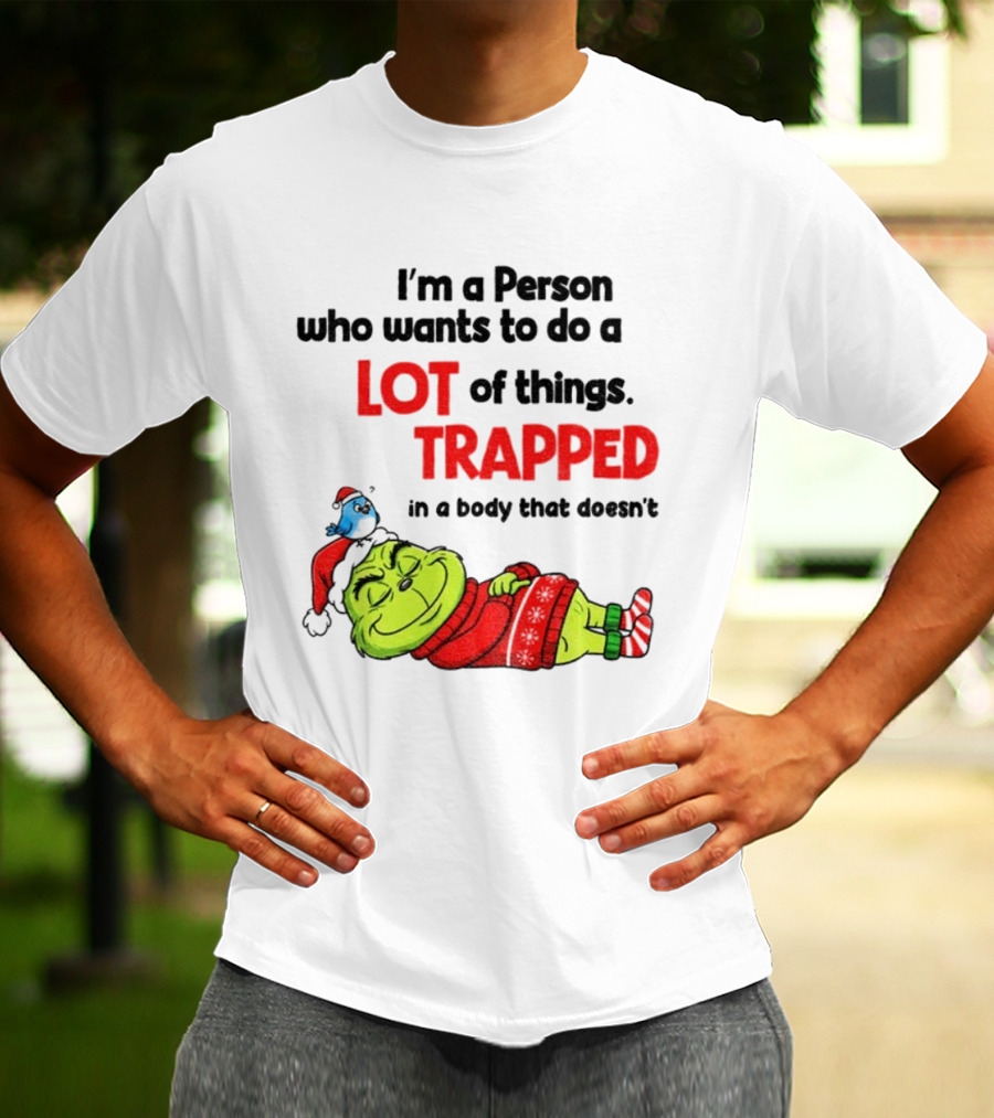 I'm A Person Who Wants To Do A Lot Of Things Trapped Grinch Santa Christmas T-Shirt