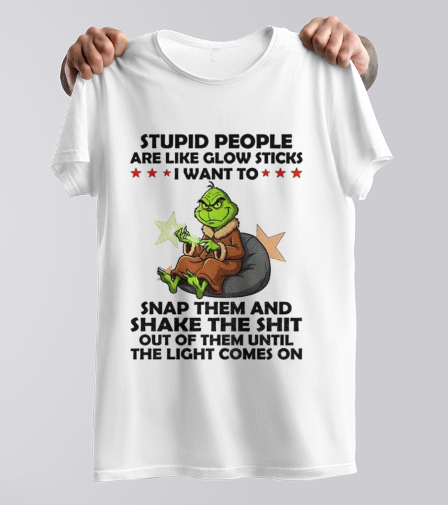 Stupid People Are Like Glow Sticks Grinch Christmas Snap Them Until The Light Comes On T-Shirt