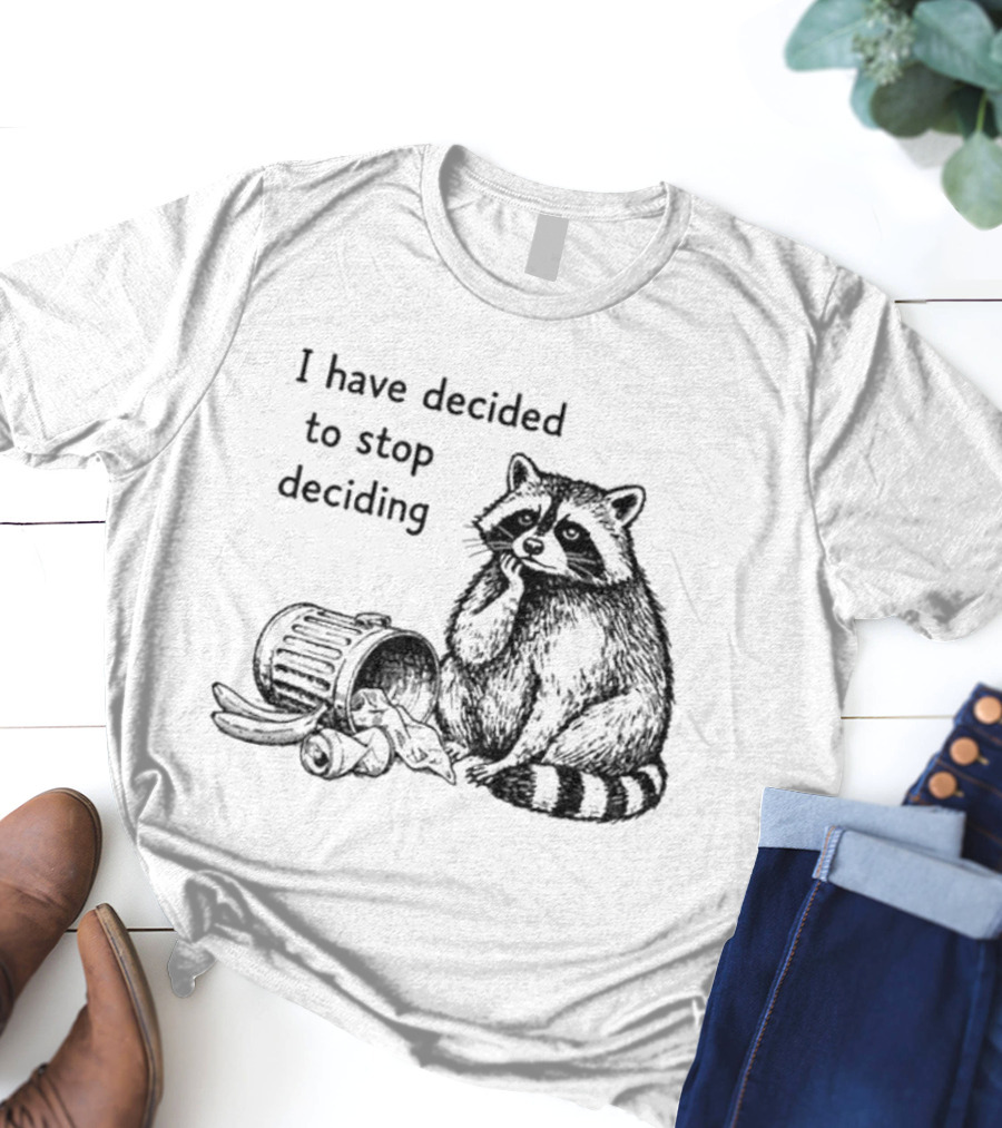 Raccoon I Have Decided To Stop Deciding Dumped Trash T-Shirt
