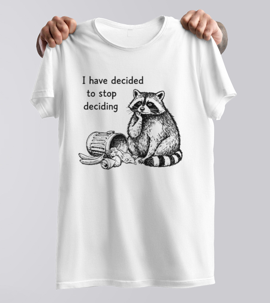 Raccoon I Have Decided To Stop Deciding Dumped Trash T-Shirt