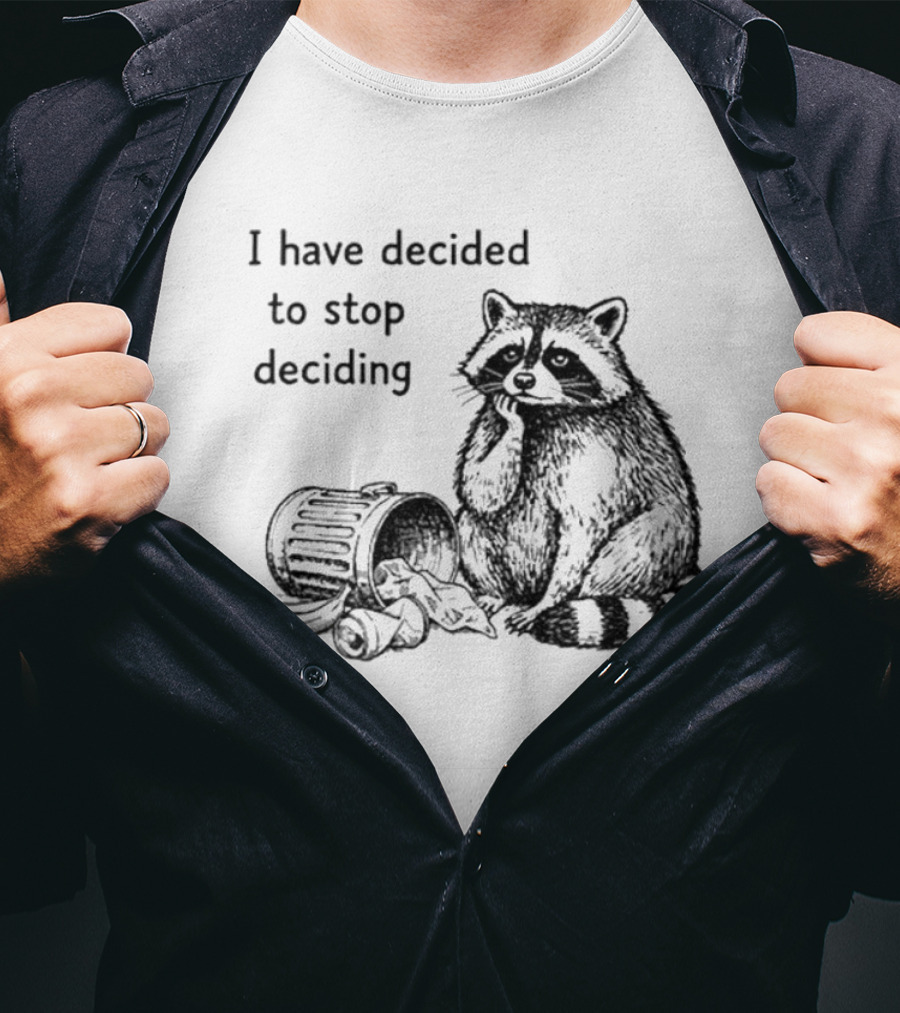 Raccoon I Have Decided To Stop Deciding Dumped Trash T-Shirt