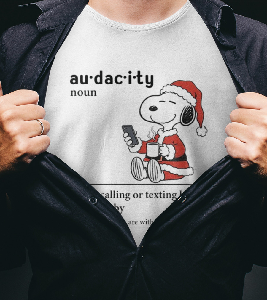 Snoopy Santa Hat Audacity Definition Noun Not Calling Or Texting Before Stopping By Christmas T-Shirt