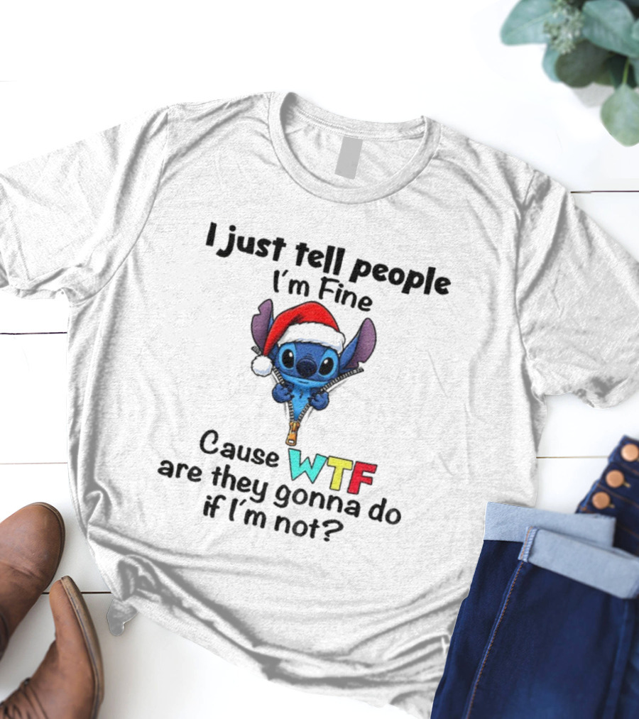 Stitch Santa Hat I Just Tell People I'm Fine Cause WTF Are They Gonna Do If I'm Not Christmas T-Shirt