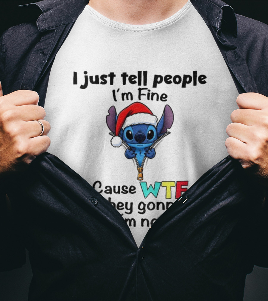 Stitch Santa Hat I Just Tell People I'm Fine Cause WTF Are They Gonna Do If I'm Not Christmas T-Shirt