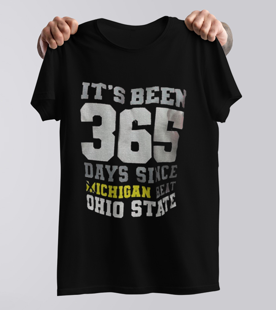 It's Been 365 Days Since Michigan Beat Ohio State T-Shirt