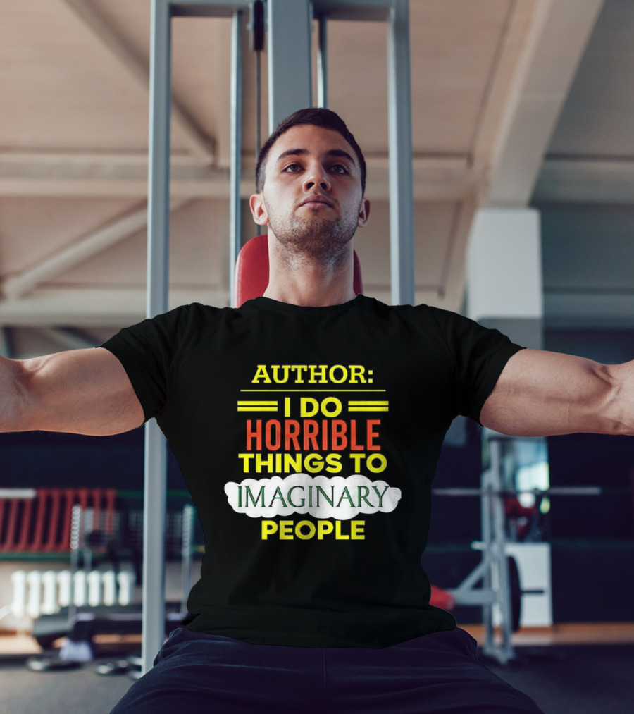 ```Author I Do Horrible Things To Imaginary People``` T-Shirt