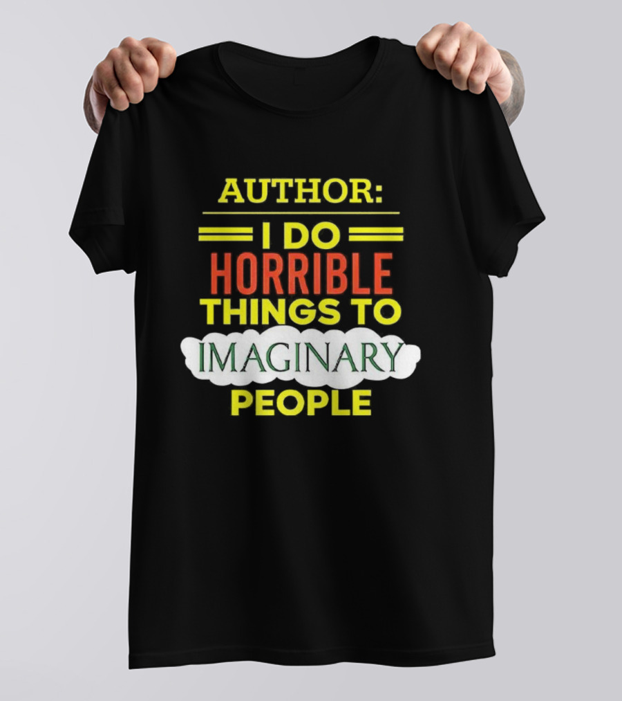 ```Author I Do Horrible Things To Imaginary People``` T-Shirt