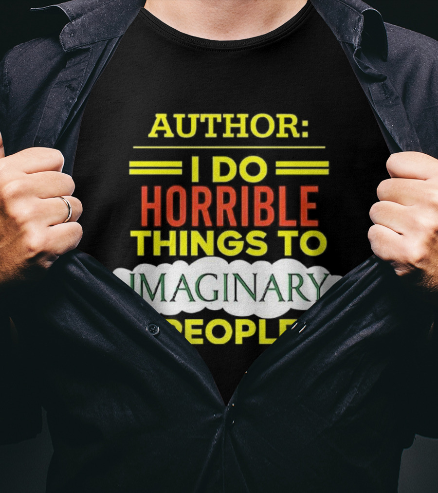 ```Author I Do Horrible Things To Imaginary People``` T-Shirt