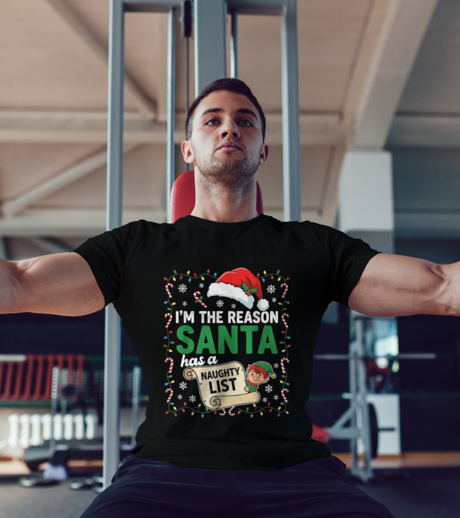 I'm The Reason Santa Has A Naughty List Christmas Elf Santa Hat Candy Cane Holiday Lights Snowflakes T-Shirt