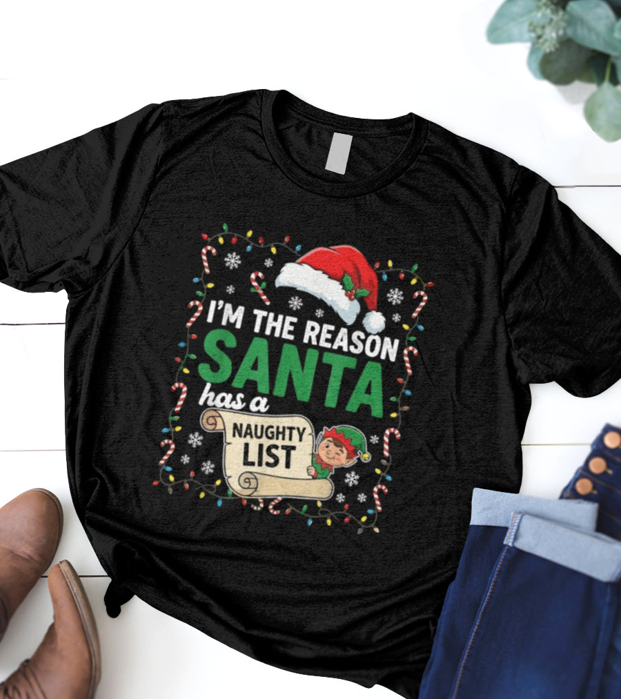 I'm The Reason Santa Has A Naughty List Christmas Elf Santa Hat Candy Cane Holiday Lights Snowflakes T-Shirt