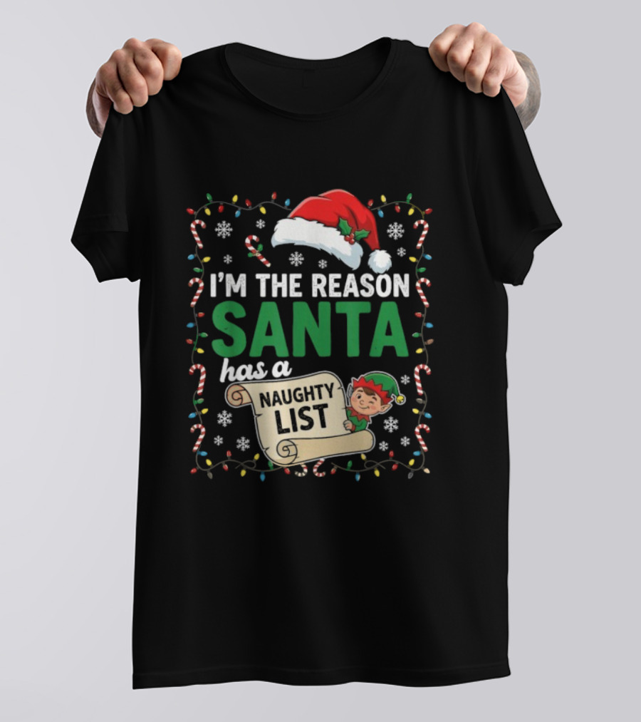 I'm The Reason Santa Has A Naughty List Christmas Elf Santa Hat Candy Cane Holiday Lights Snowflakes T-Shirt