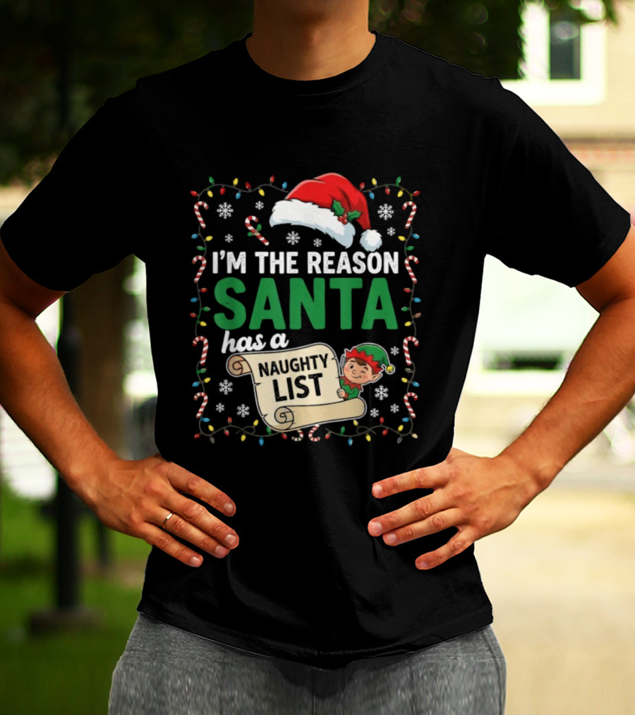 I'm The Reason Santa Has A Naughty List Christmas Elf Santa Hat Candy Cane Holiday Lights Snowflakes T-Shirt