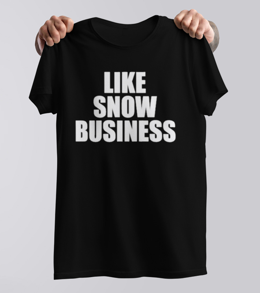 Like Snow Business Official Winter Theme T-Shirt