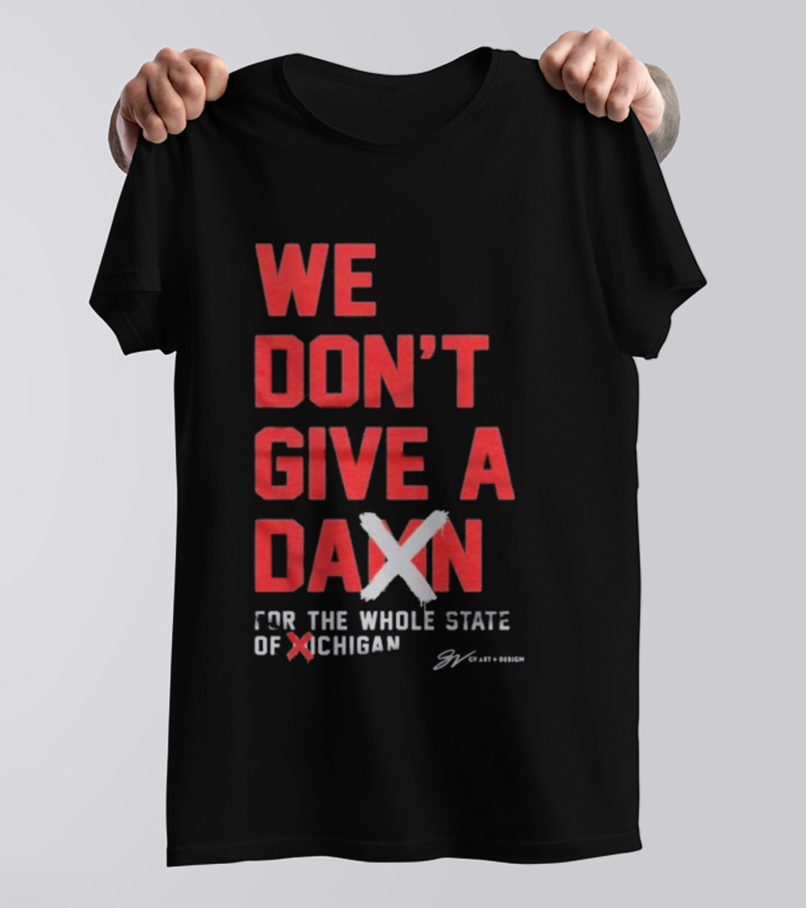 Ohio State Buckeyes We Don’t Give A Damn For The Whole State Of Michigan T-Shirt