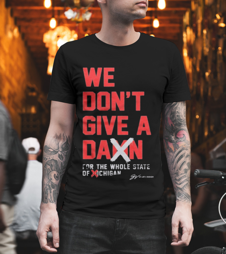 Ohio State Buckeyes We Don’t Give A Damn For The Whole State Of Michigan T-Shirt
