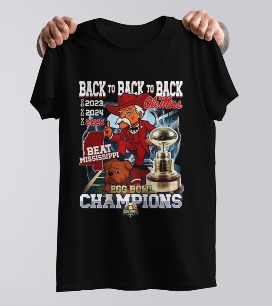 Ole Miss Back To Back To Back Egg Bowl Champions 2023 2024 2025 Beat Mississippi T-Shirt