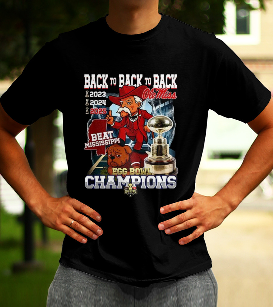 Ole Miss Back To Back To Back Egg Bowl Champions 2023 2024 2025 Beat Mississippi T-Shirt