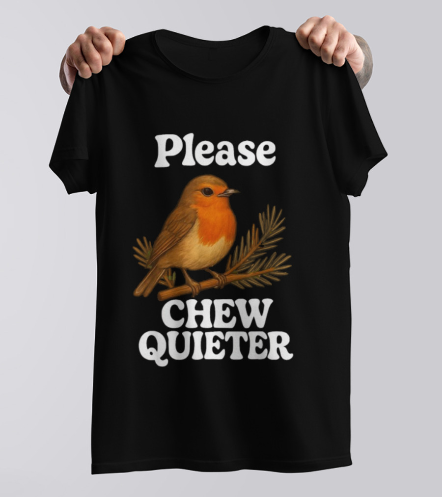 Please Chew Quieter Bird Robin Twig Expression T-Shirt