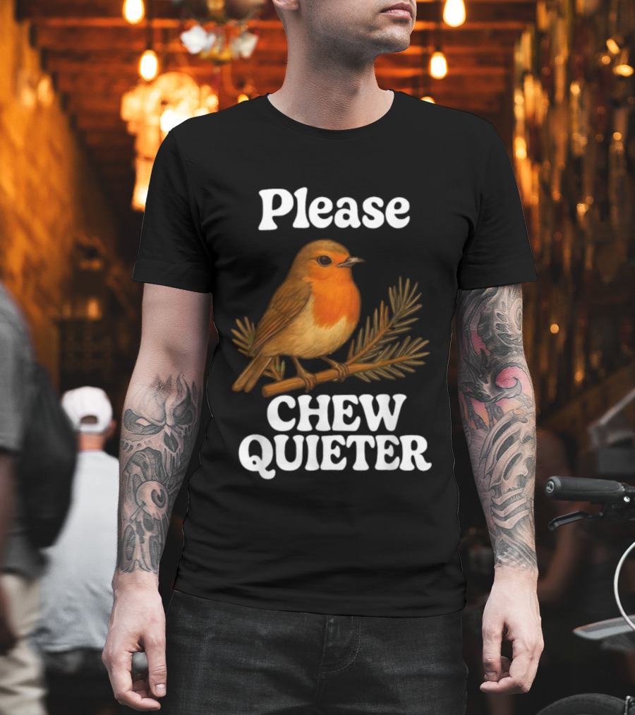 Please Chew Quieter Bird Robin Twig Expression T-Shirt