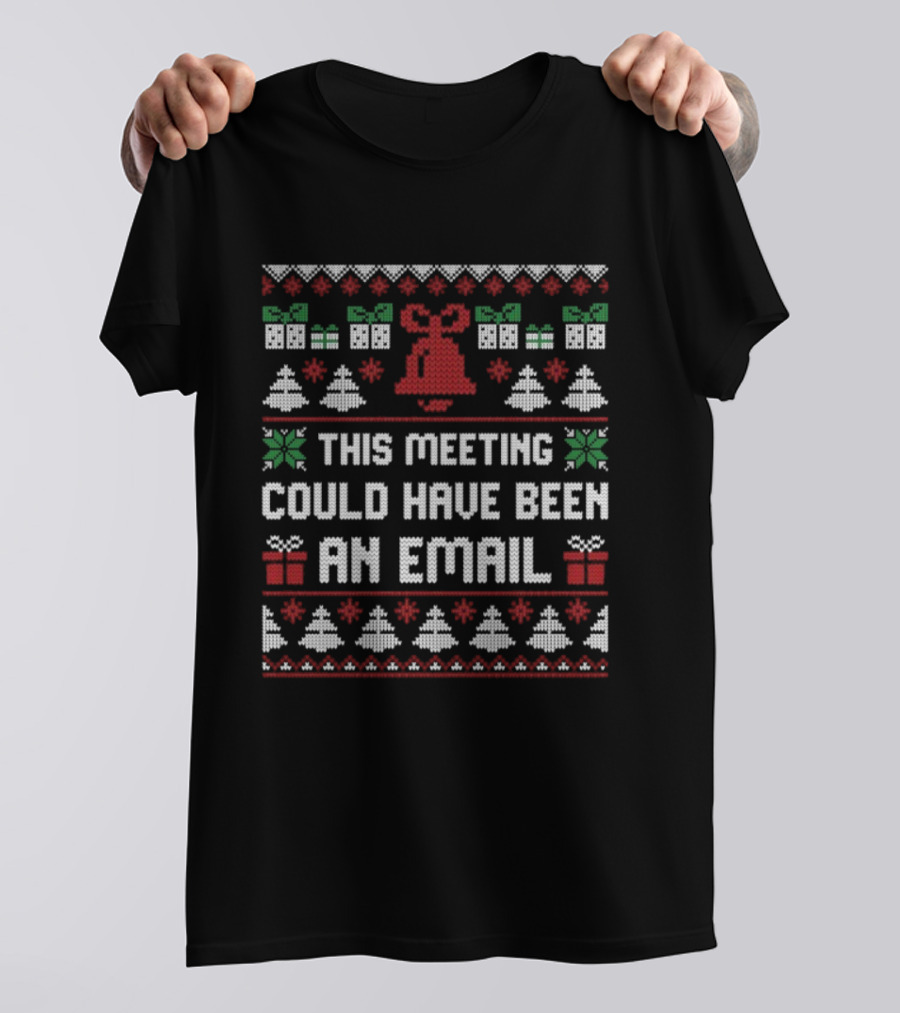 This Meeting Could Have Been An Email Ugly Christmas Bell Gift Trees Sweater T-Shirt