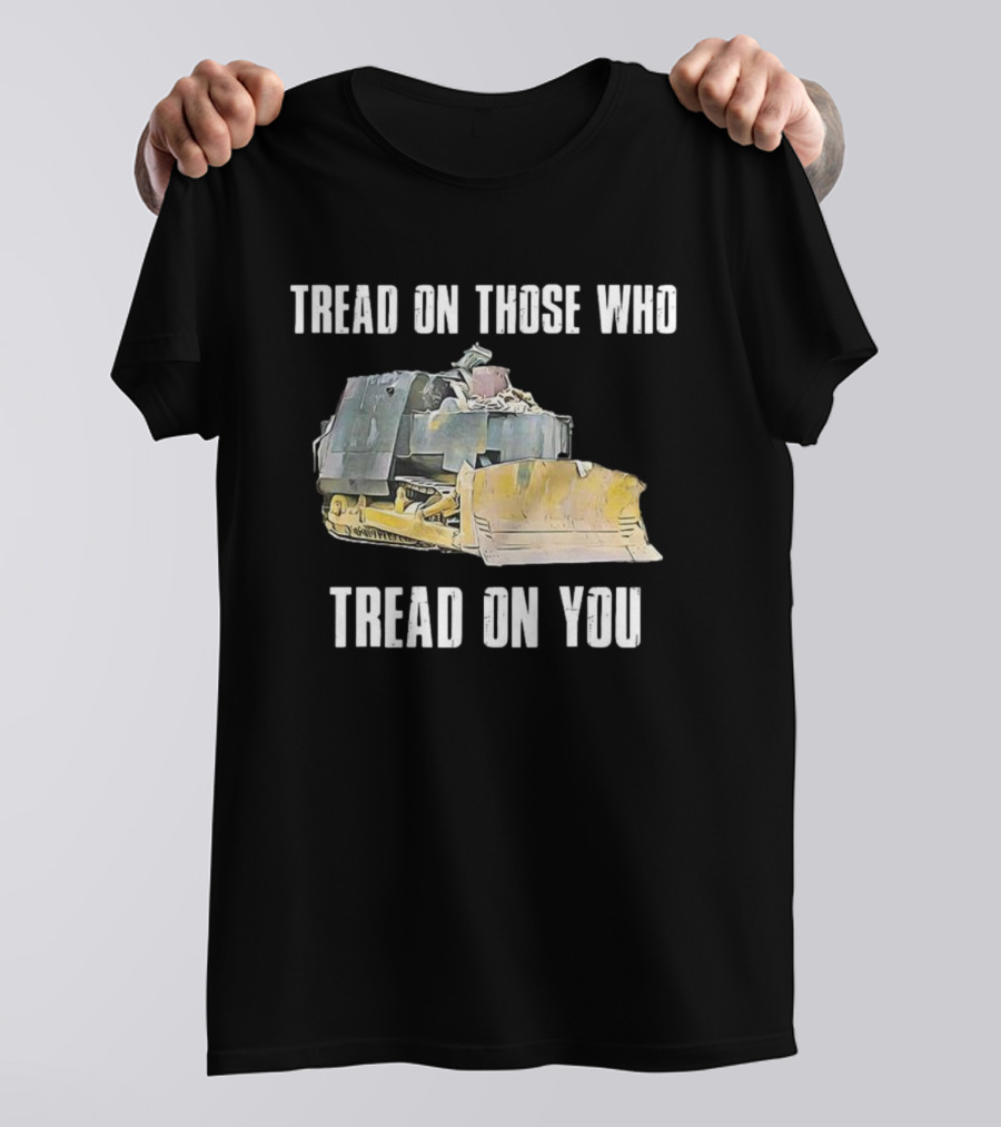 Tread On Those Who Tread On You Bulldozer Illustration T-Shirt