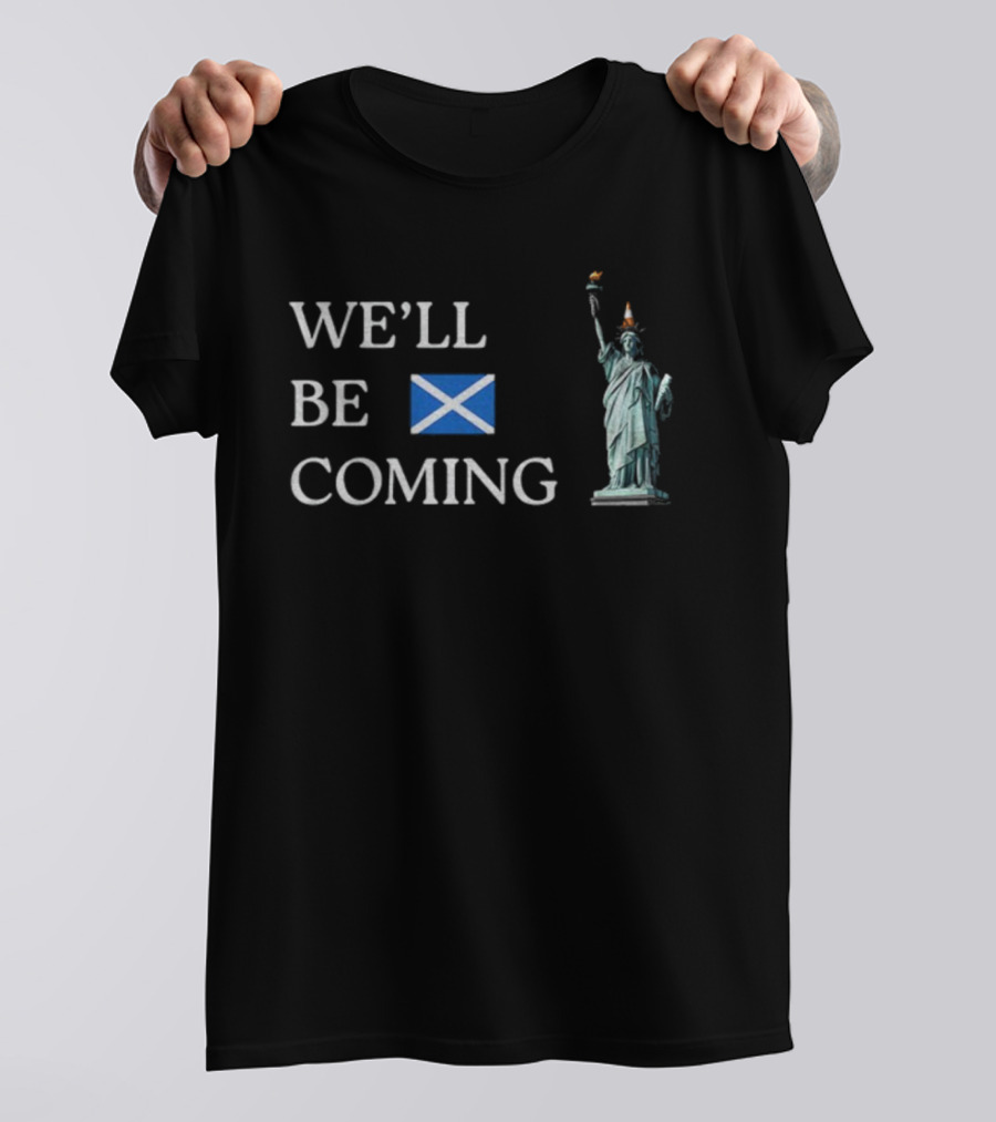 We'll Be Coming Scotland World Cup 2026 Statue Of Liberty Cone Hat T-Shirt