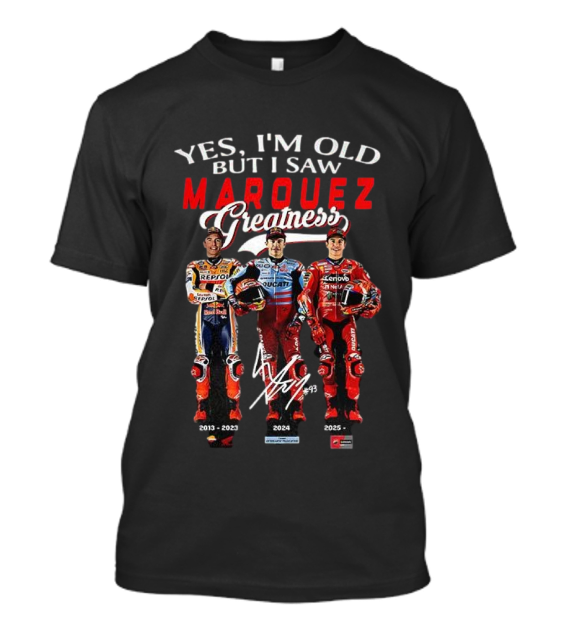 OLD BUT I SAW MARQUEZ GREATNESS 2013-2025 SIGNATURE T-Shirt