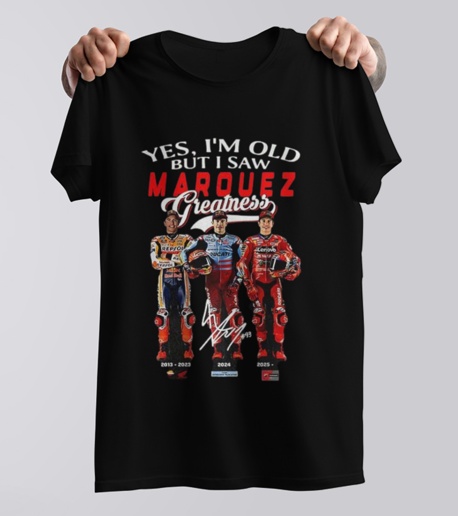 OLD BUT I SAW MARQUEZ GREATNESS 2013-2025 SIGNATURE T-Shirt