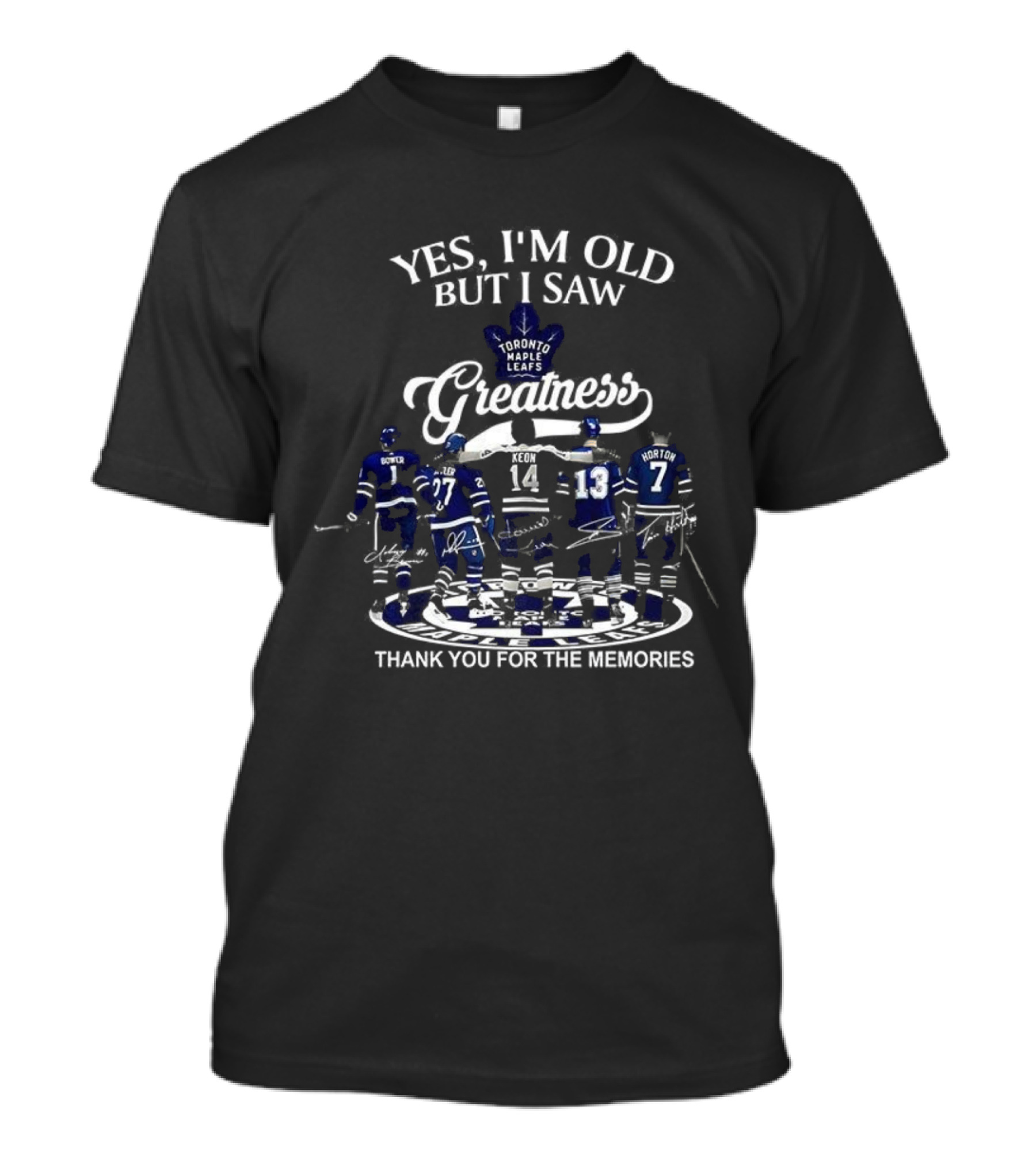 Yes I'm Old But I Saw Toronto Maple Leafs Greatness Thank You For The Memories T-Shirt