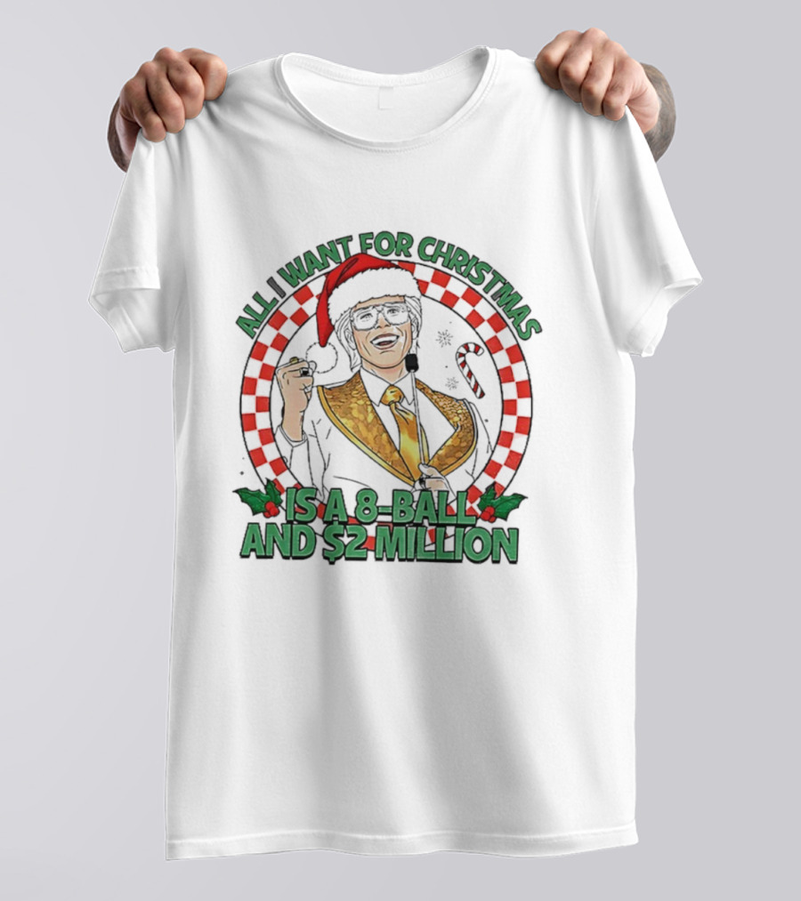 All I Want For Christmas Is A 8-Ball And $2 Million T-Shirt