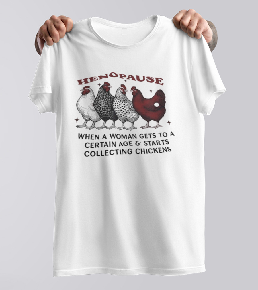 Henopause When A Woman Gets To A Certain Age And Starts Collecting Chickens Fun Farm Life T-Shirt