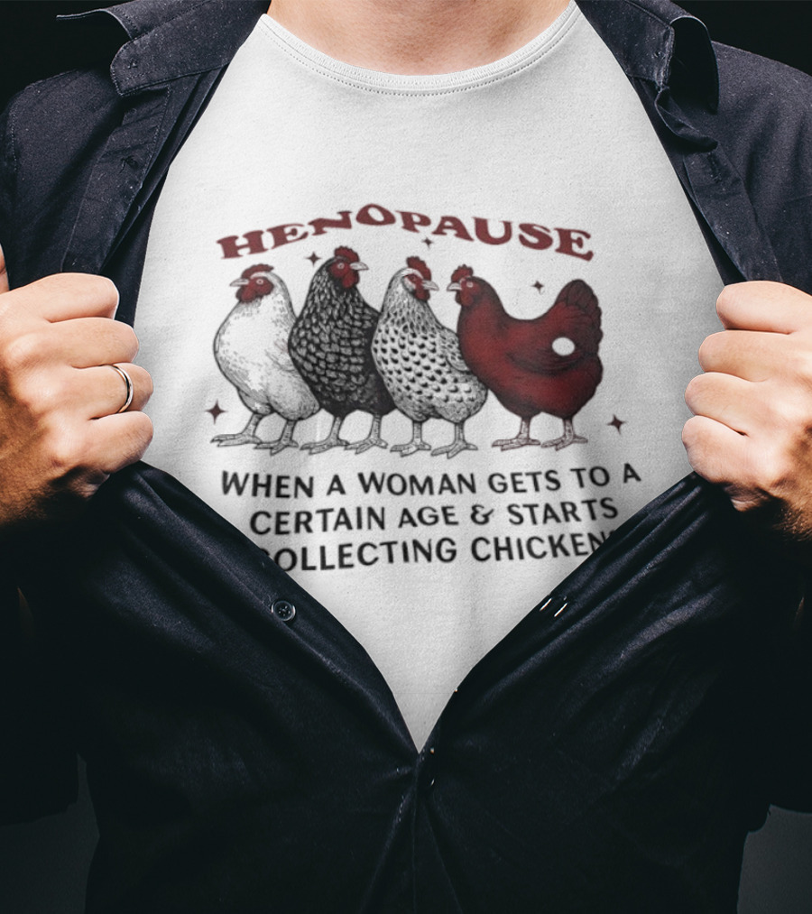 Henopause When A Woman Gets To A Certain Age And Starts Collecting Chickens Fun Farm Life T-Shirt