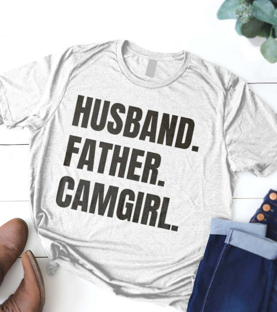Husband Father Camgirl Bold Statement T-Shirt
