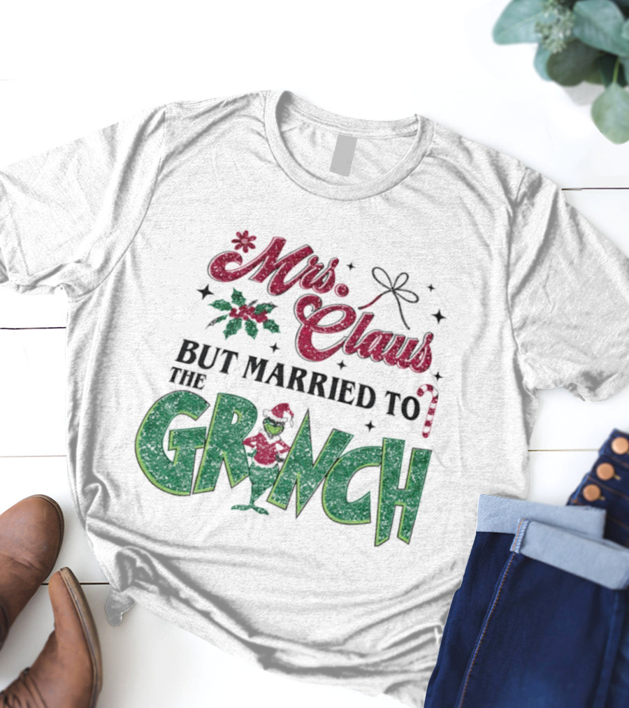 Mrs Claus But Married To The Grinch T-Shirt