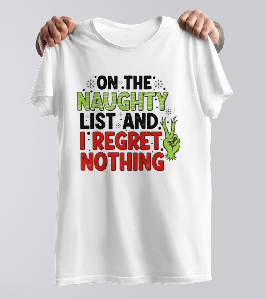 On The Naughty List And I Regret Nothing Grinch Hand Gesture T-Shirt