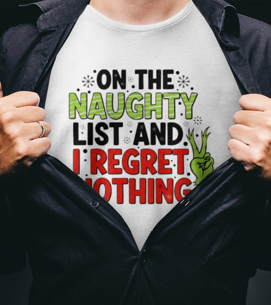 On The Naughty List And I Regret Nothing Grinch Hand Gesture T-Shirt
