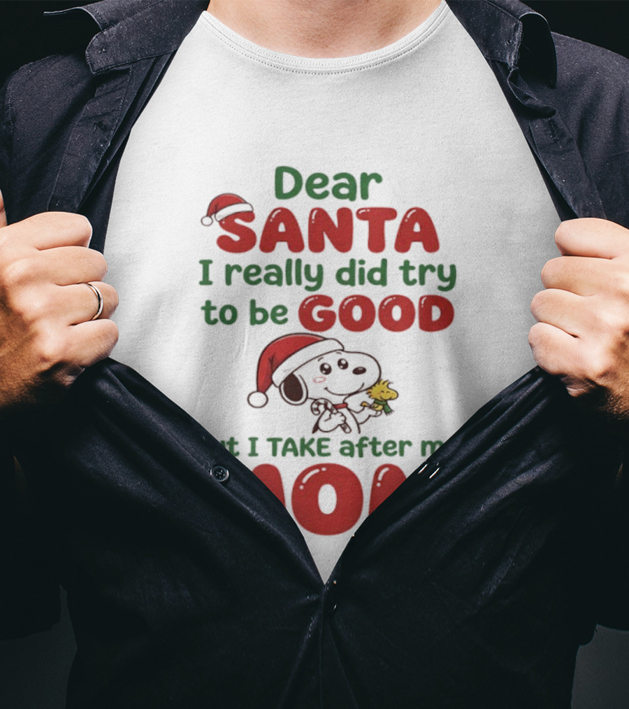 Snoopy Dear Santa I Really Did Try To Be Good But I Take After My Mom T-Shirt