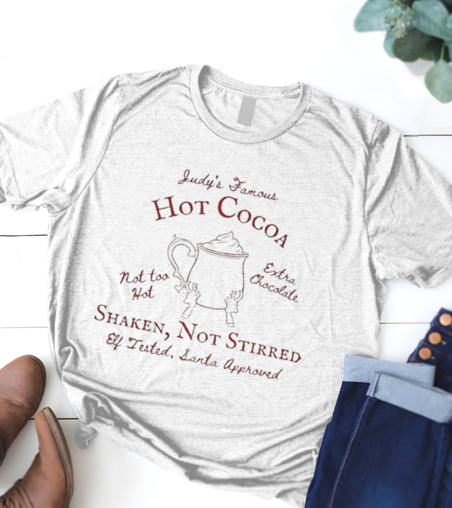 Judy's Famous Hot Cocoa Extra Chocolate Shaken Not Stirred Santa Clause Approved T-Shirt