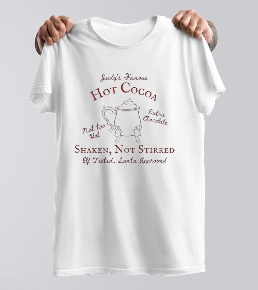 Judy's Famous Hot Cocoa Extra Chocolate Shaken Not Stirred Santa Clause Approved T-Shirt
