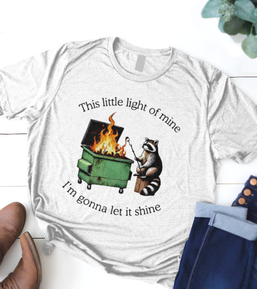 This Little Light Of Mine Raccoon Dumpster Fire Comedy T-Shirt