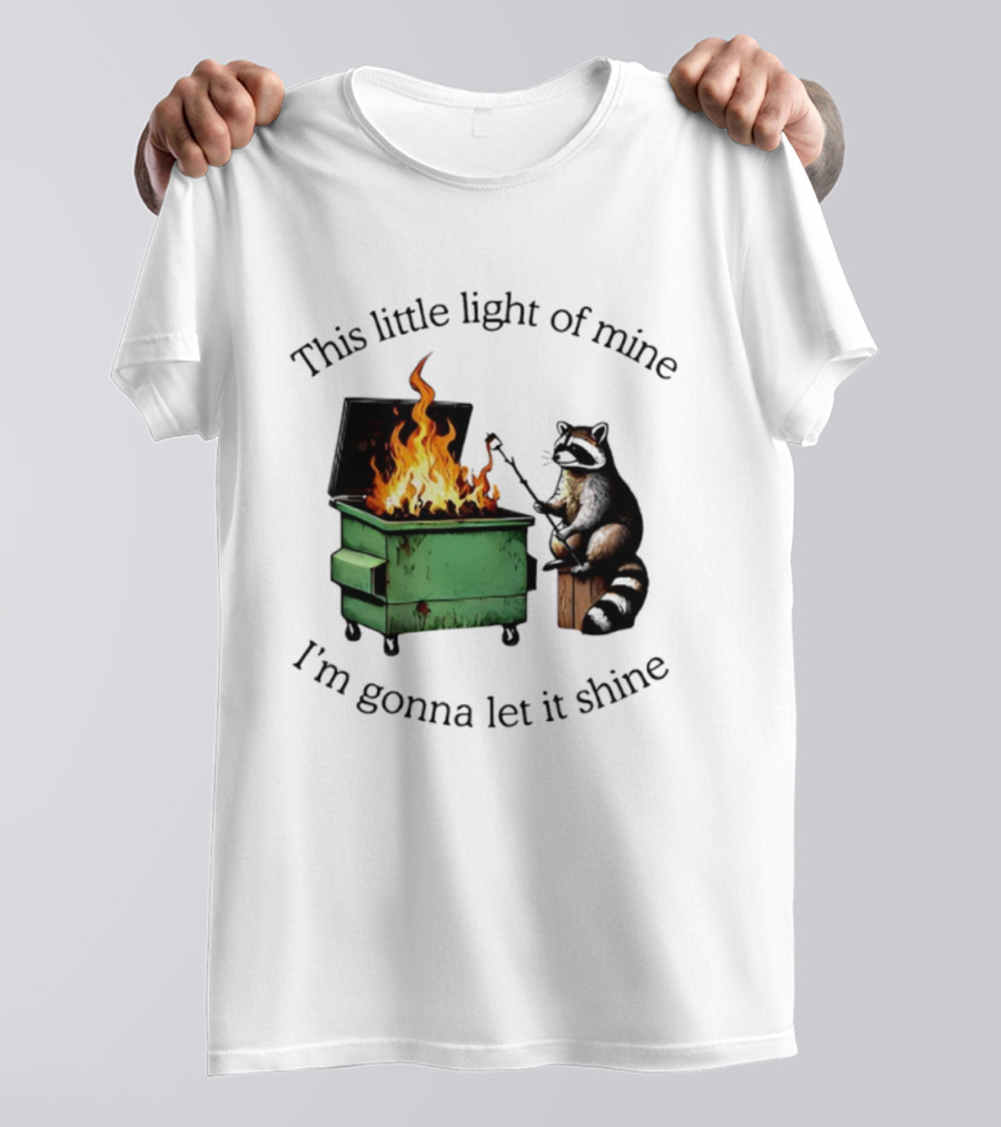 This Little Light Of Mine Raccoon Dumpster Fire Comedy T-Shirt