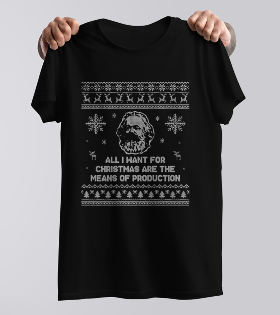All I Want For Christmas Are The Means Of Production Ugly Xmas Graphical Elements T-Shirt