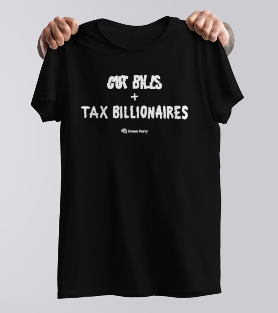 Cut Bills Tax Billionaires Green Party T-Shirt