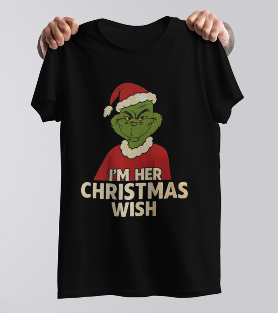 Grinch Santa Hat I'm Her Christmas Wish Merry Xmas T-Shirt